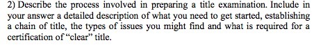 2) Describe the process involved in preparing a title examination. Include