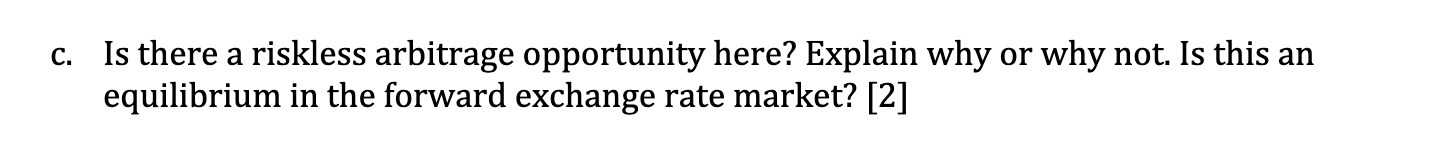 c. Is there a riskless arbitrage opportunity here? Explain why or