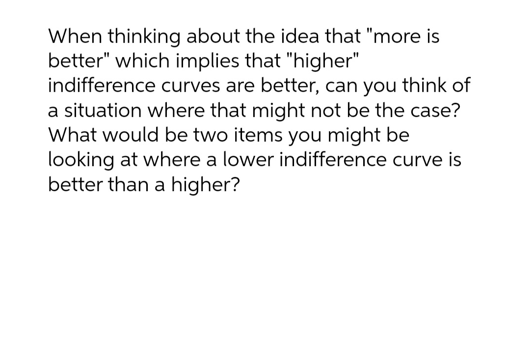 is better" which implies that "higher" indifference curves are better, can you