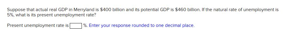 Suppose that actual real GDP in Merryland is $400 billion and its
