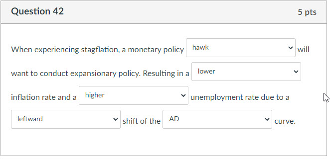 right because it says expansionary Question 42 5 pts When experiencing stagflation,
