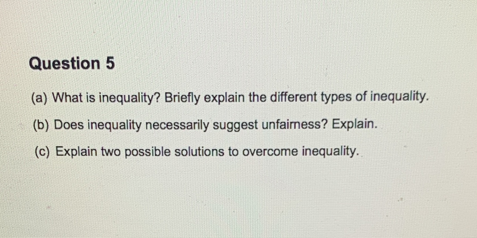 of inequality. (b) Does inequality necessarily suggest unfairness? Explain. (c) Explain two