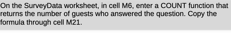  On the SurveyData worksheet, in cell M6, enter a COUNT function