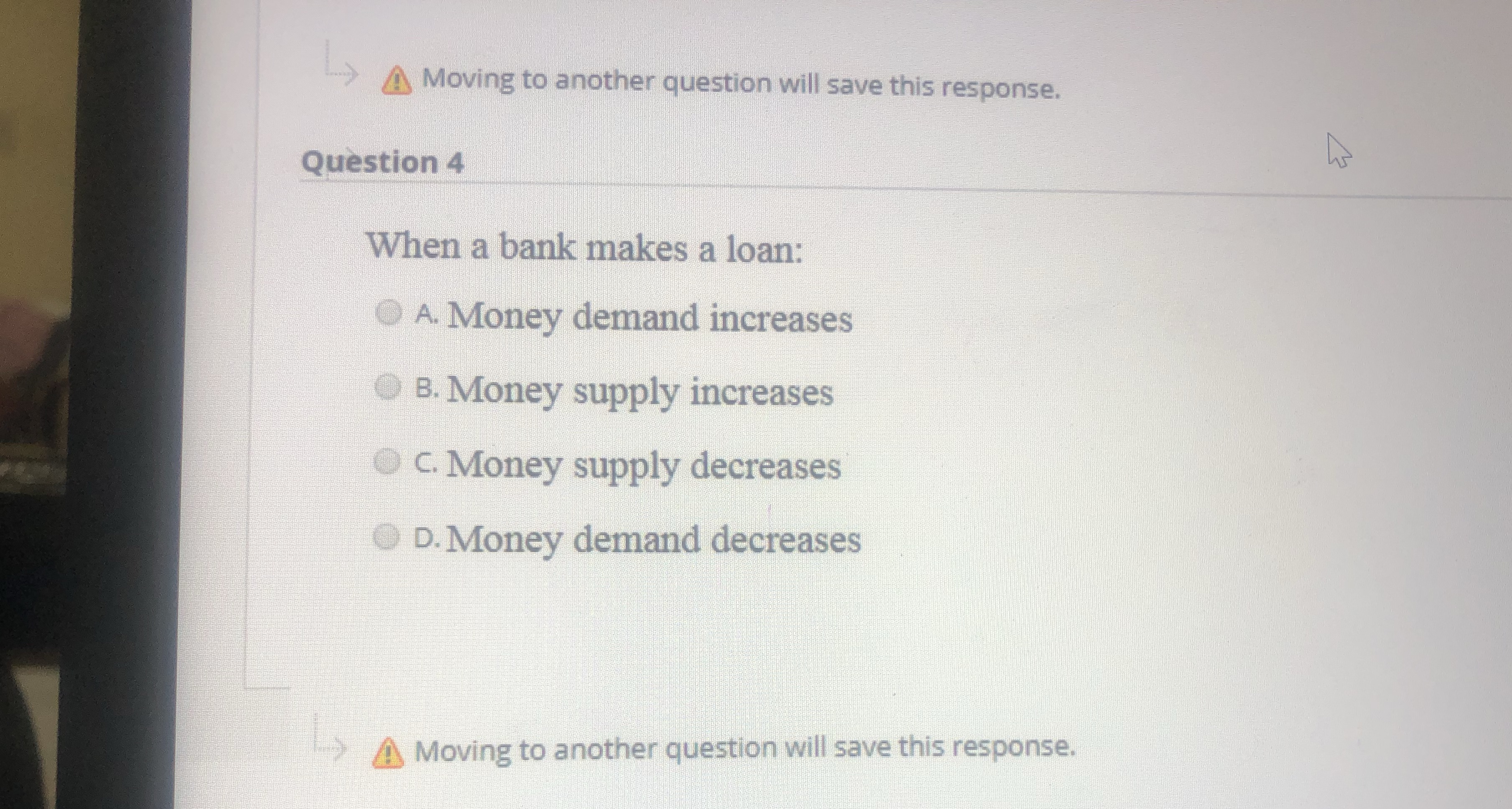 4 When a bank makes a loan: A. Money demand increases B.