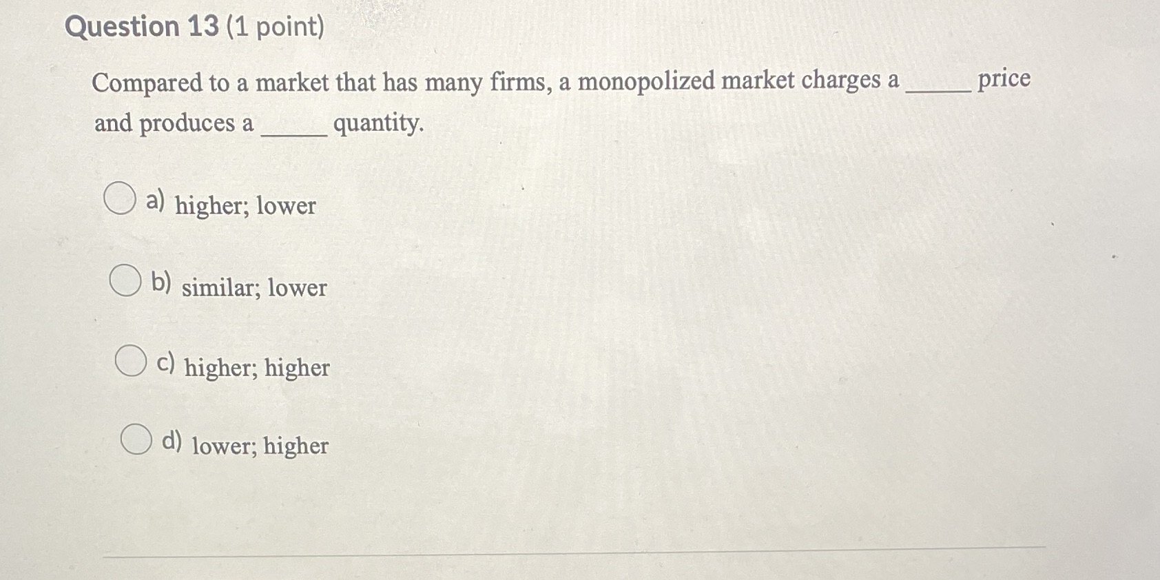 Question 13 (1 point) Compared to a market that has many