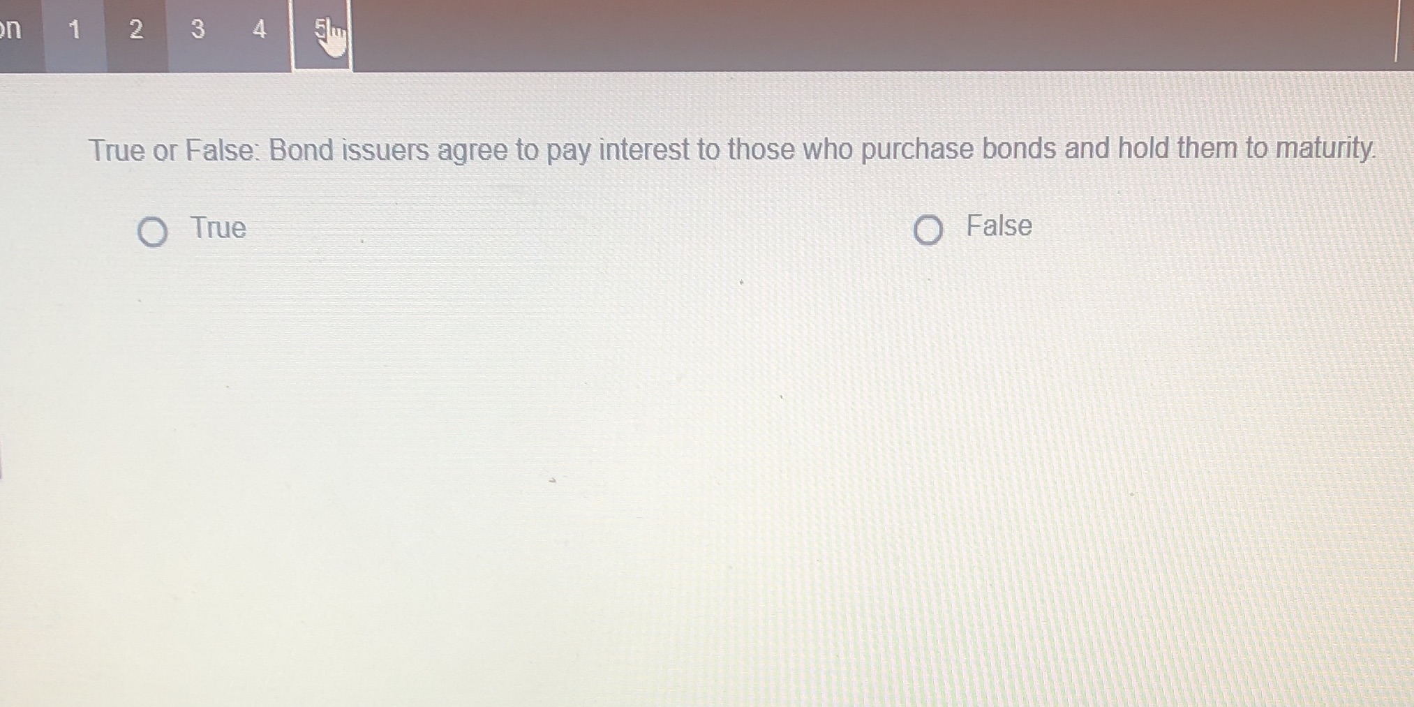 n 2 3 4 True or False: Bond issuers agree to