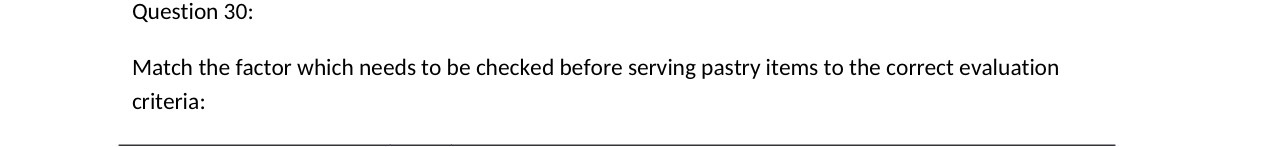 Question 30: Match the factor which needs to be checked before serving