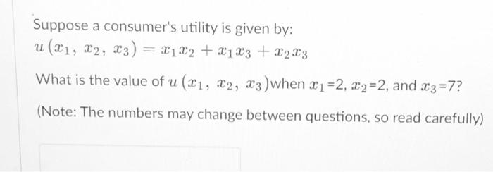Suppose a consumer's utility is given by: What is the value