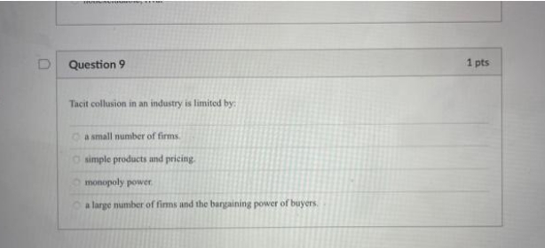 industry is limited by: a small number of firms O simple products