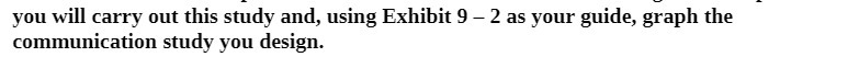 you will carry out this study and, using Exhibit 9 -