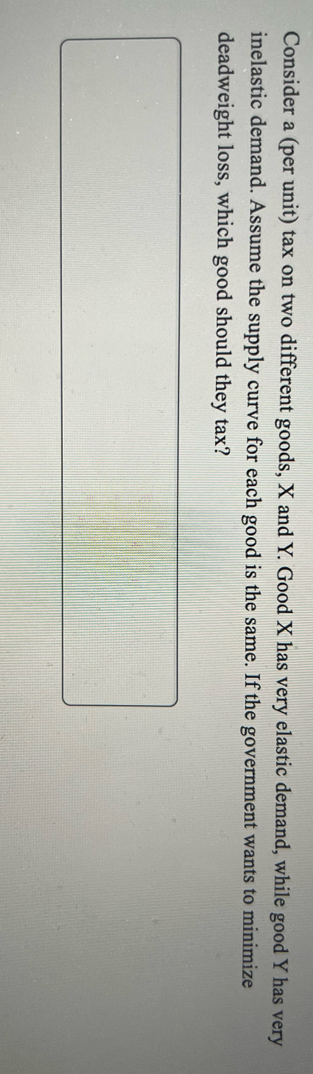 Y. Good X has very elastic demand, while good Y has very