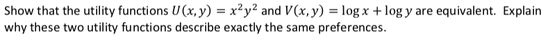  Show that the utility functions U(x, y) = x y and