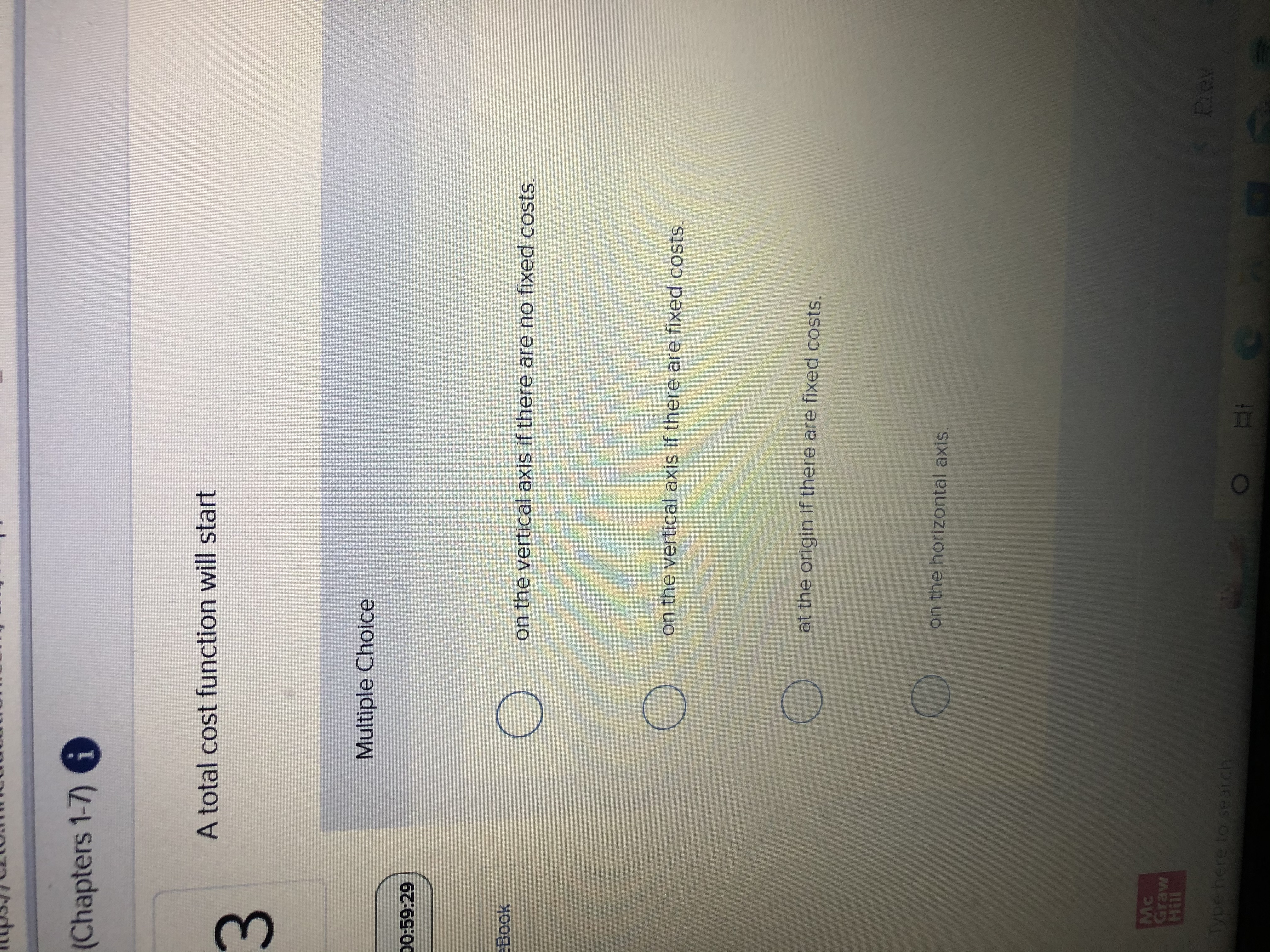 (Chapters 1-7) i A total cost function will start Multiple Choice
