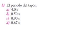 b) El vrriodo tapOn. a) 4.0 s b) OSOS c) 0.90 s