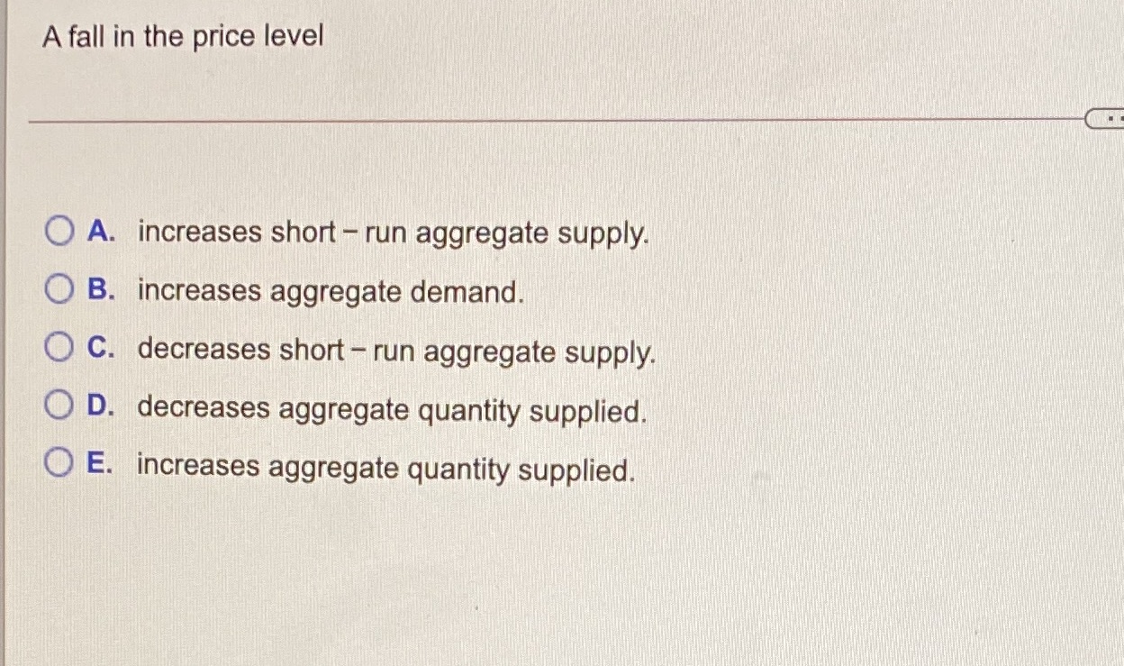 run aggregate supply. O B. increases aggregate demand. O C. decreases short