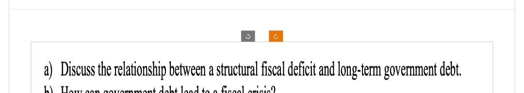 a) Discuss the relationship between a structural fiscal deficit and long-term government