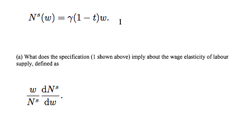 above) imply about the wage elasticity of labour supply, defined as w