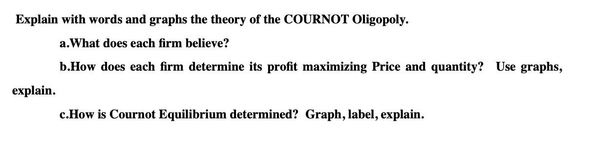 of the COURNOT Oligopoly. a.What does each rm believe? b.How does each
