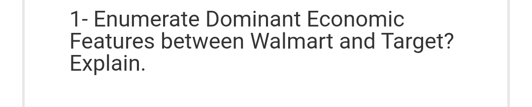 1- Enumerate Dominant Economic Features between Walmart and Target? Explain.