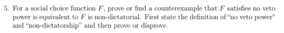 Question 5 5. For a social choice function F, prove or
