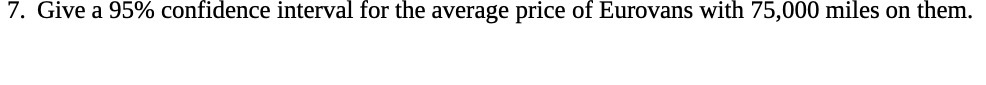 7. Give a 95% confidence interval for the average price of Eurovans