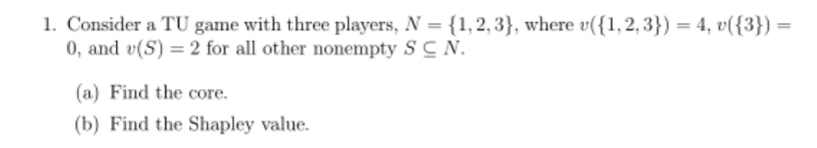  Question 1 l. ConsideraTU game with three players, N = {1.2.3}.