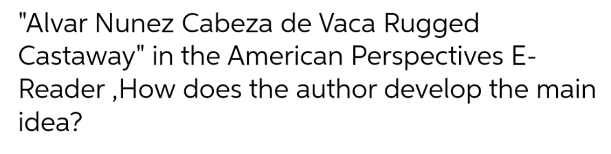 Nunez Cabeza de Vaca Rugged Castaway" in the American Perspectives E- Reader