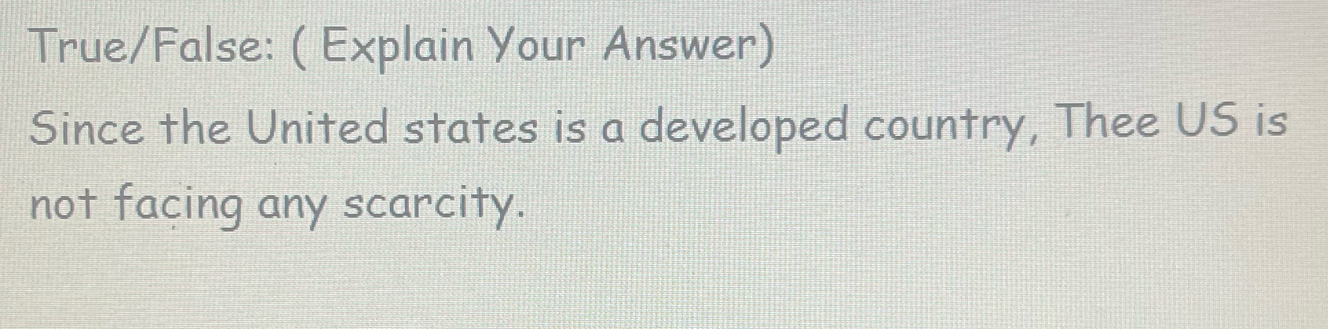  True/False: ( Explain Your Answer) Since the United states is a