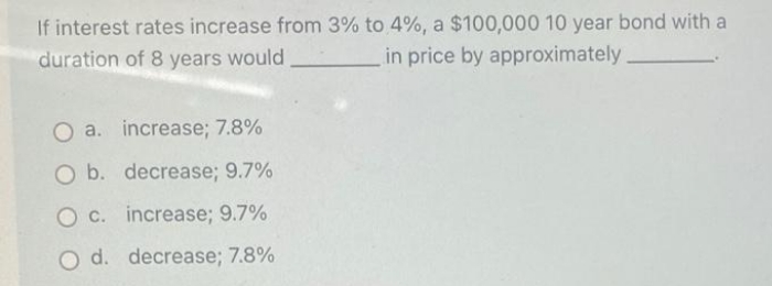 $100,000 10 year bond with a duration of 8 years would in