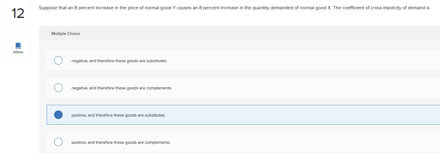 these goods are complements. positive, and therefore these goods are substitutes. O