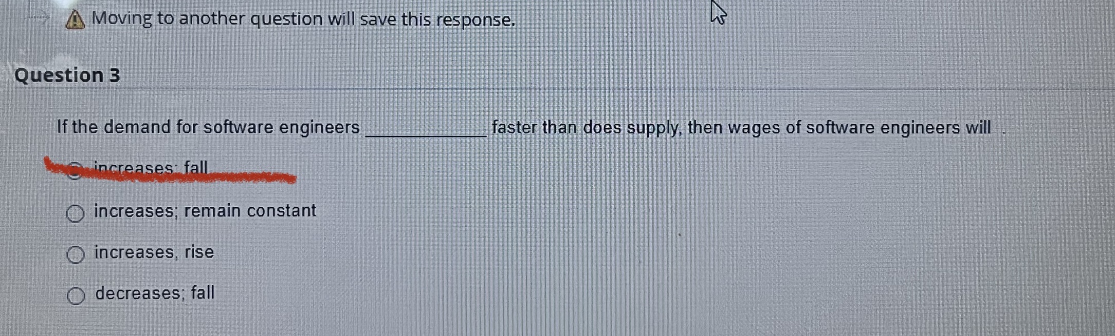  Moving to another question will save this response. Question 3 If