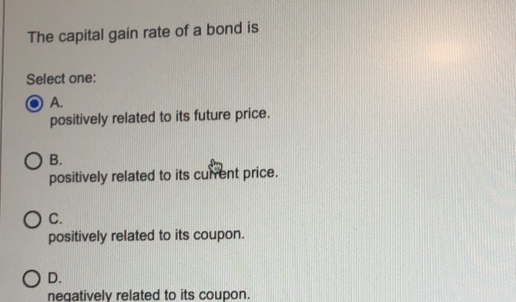 capital gain rate of a bond is Select one: O A. positively