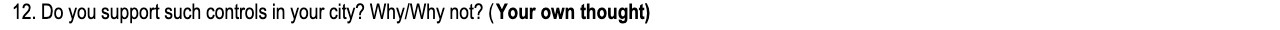 12. Do you support such controls in your city? Why/Why not? (Your