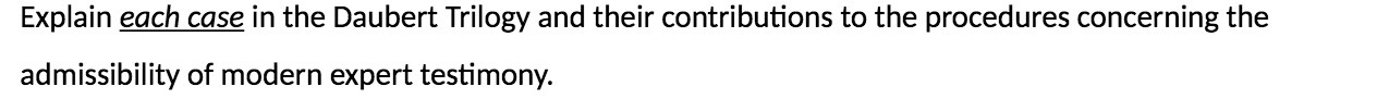  Explain each case in the Daubert Trilogy and their contributions to