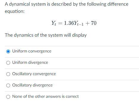 = 1.36Y+-1 + 70 The dynamics of the system will display Uniform