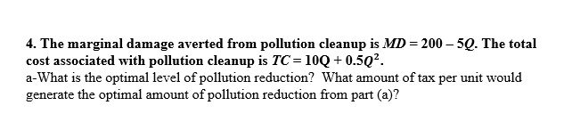  4. The marginal damage averted from pollution cleanup is MD =