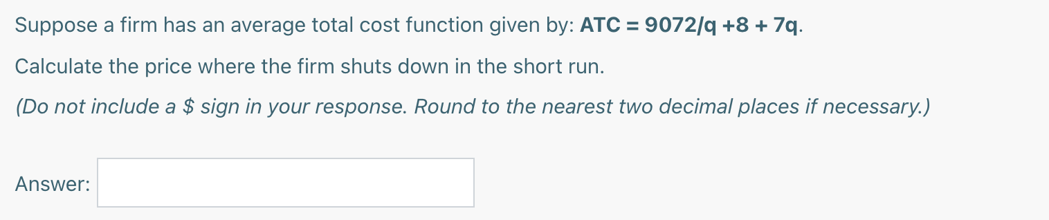 total cost function given by: ATC = 9072]q +8 + 7q. Calculate