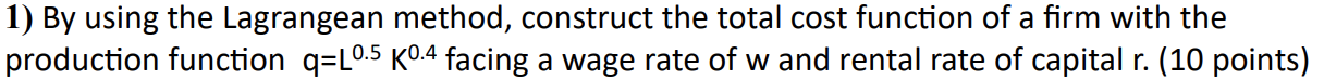  1) By using the Lagrangean method, construct the total cost function
