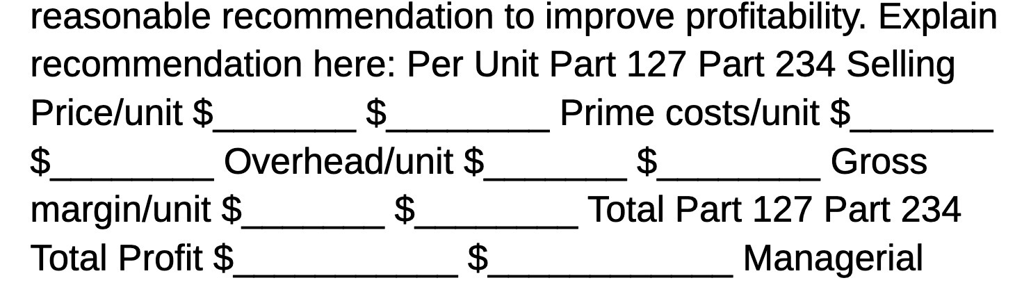 127 Part 234 Selling Price/unit $ $ Prime costs/unit $ $ Overhead/unit