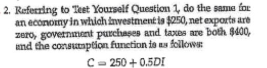 an economy in which investmentis $250, net exports are zero, government purchases