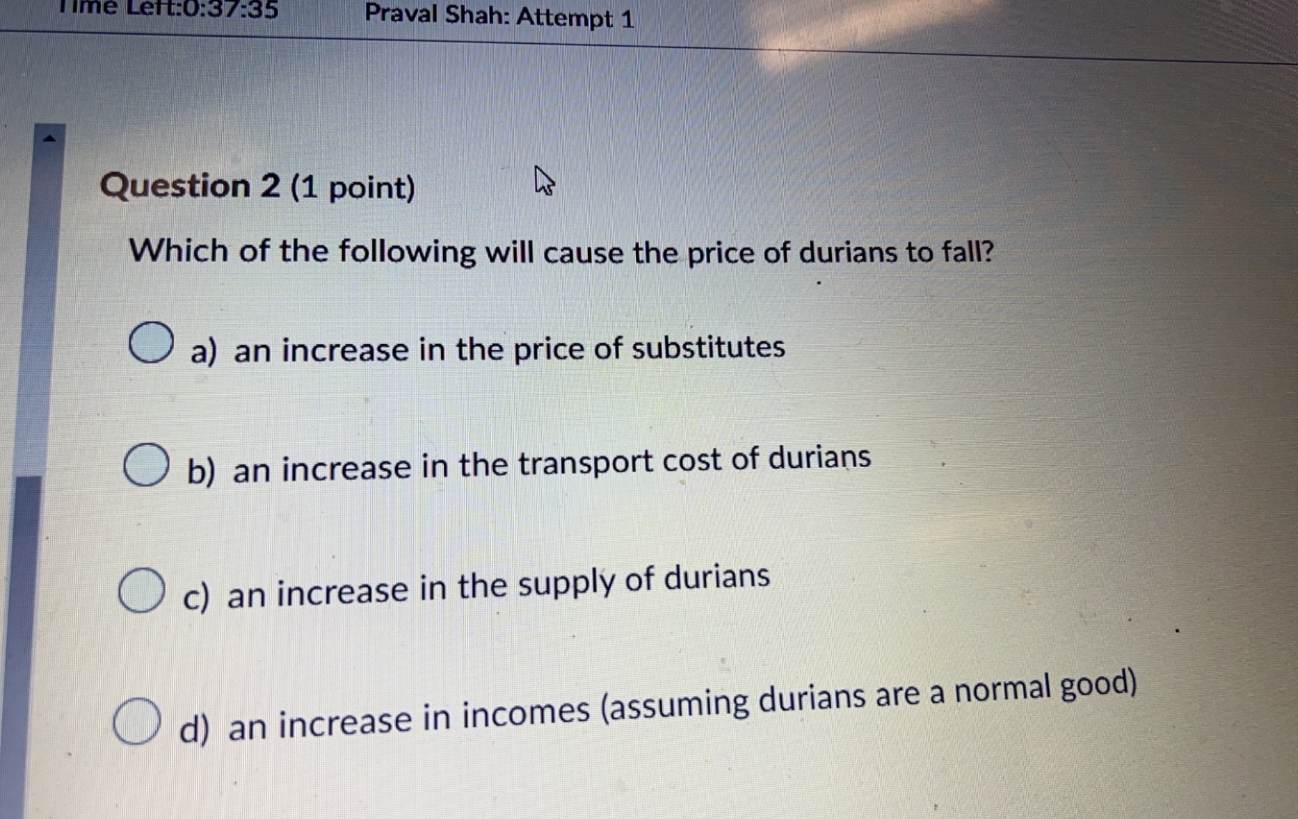 of the following will cause the price of durians to fall? O