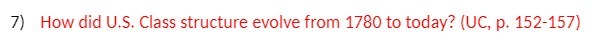 7) How did U.S. Class structure evolve from 1780 to today? (UC,