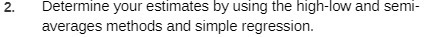 2. Determine your estimates by using the high-low and sem- averages methods