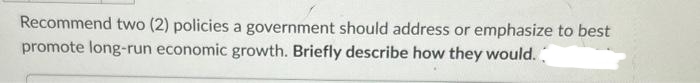 plz Recommend two (2) policies a government should address or emphasize to