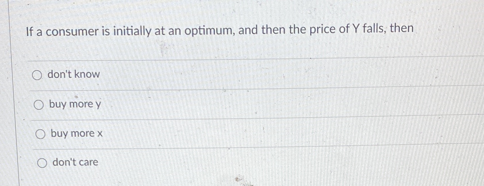  If a consumer is initially at an optimum, and then the
