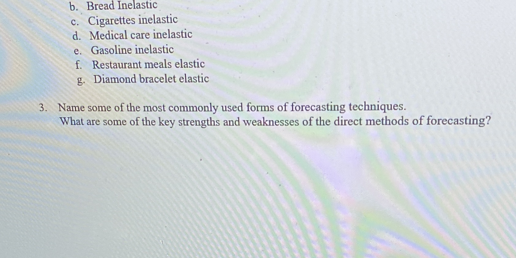 inelastic d. Medical care inelastic e. Gasoline inelastic f. Restaurant meals elastic
