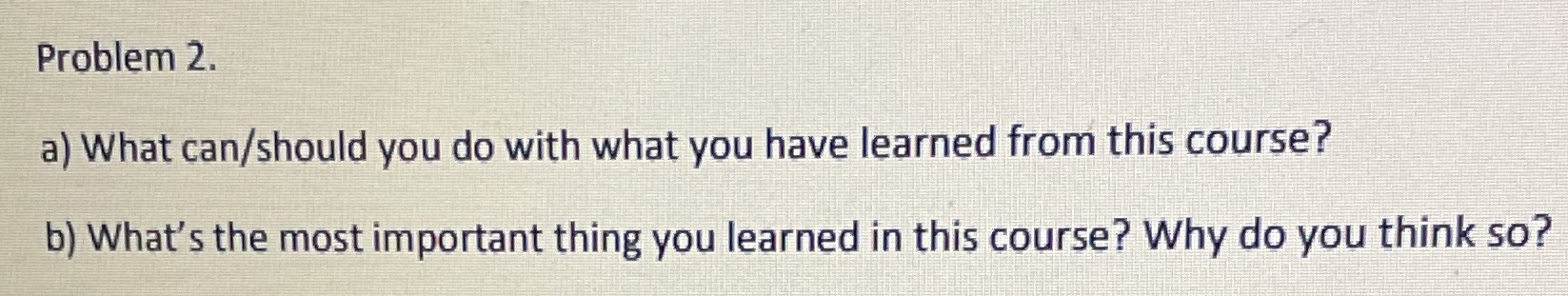 Problem 2. a) What can/should you do with what you have