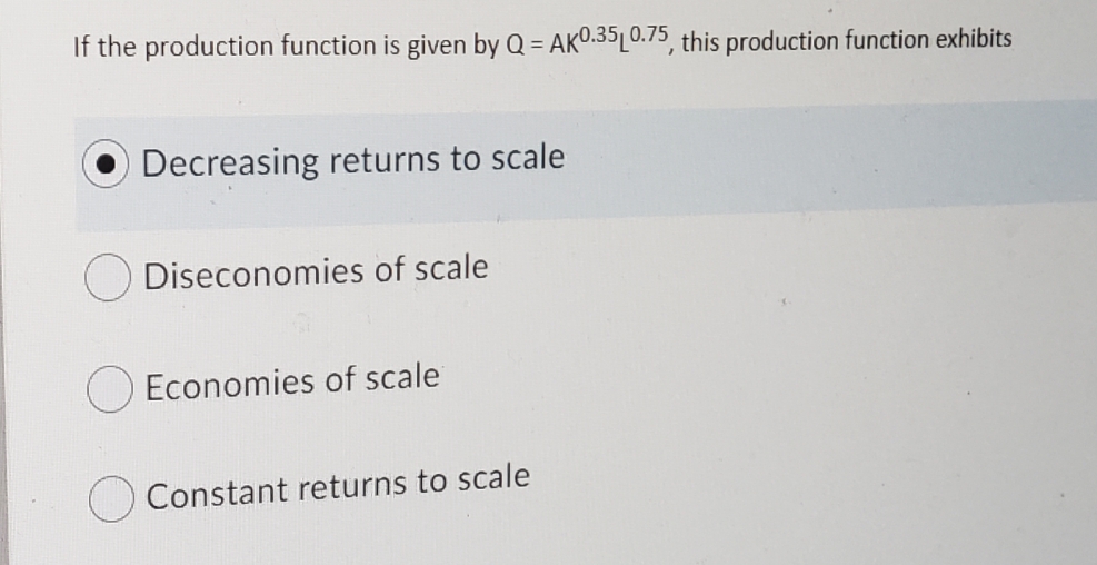 by Q = AK0.3510.75, this production function exhibits Decreasing returns to scale
