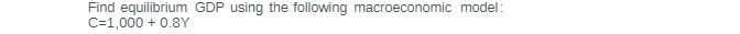 Find equilibrium GDP using the following macroeconomic model: + OZY