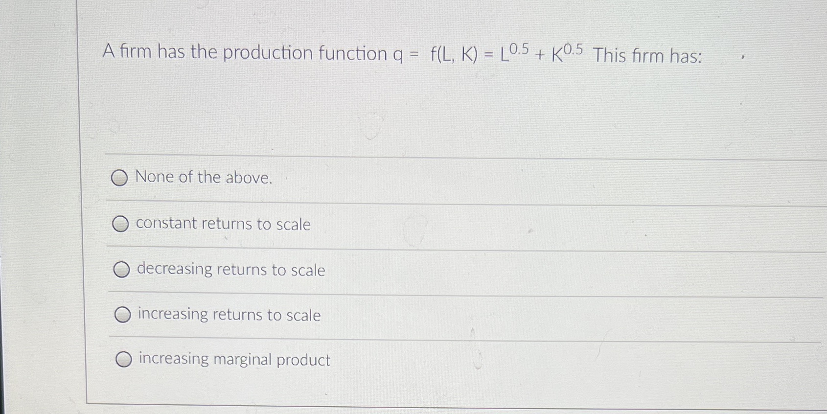 A firm has the production function q = f(L, K) =